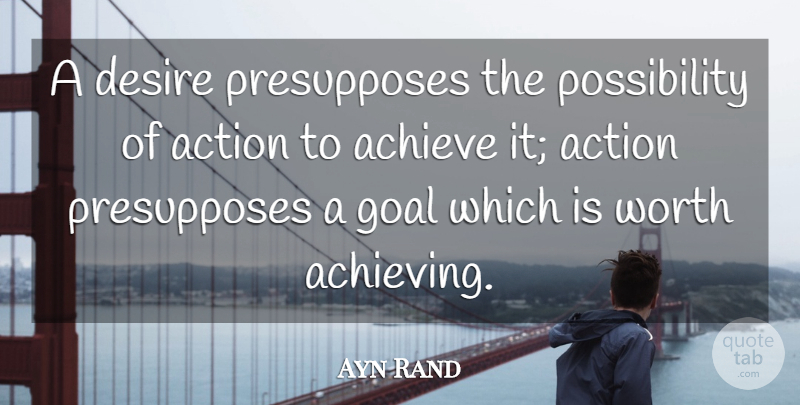 Ayn Rand Quote About Inspirational, Witty, Goal: A Desire Presupposes The Possibility...