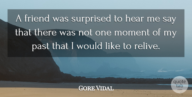 Gore Vidal Quote About Hear, Surprised: A Friend Was Surprised To...