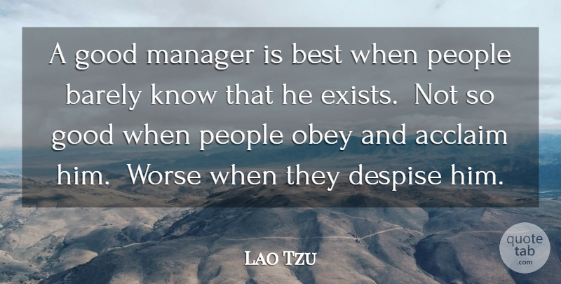 Lao Tzu Quote About Acclaim, Barely, Best, Despise, Good: A Good Manager Is Best...