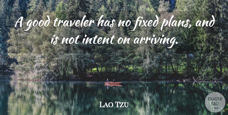 Lao Tzu Quote About Fixed, Good, Intent, Irish Poet, Traveler: A Good Traveler Has No...