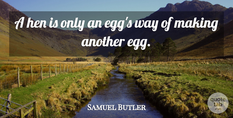 Samuel Butler Quote About Funny, Crazy, Silly: A Hen Is Only An...