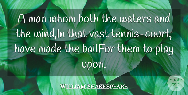 William Shakespeare Quote About Both, Man, Vast, Waters, Whom: A Man Whom Both The...