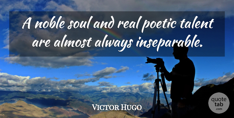 Victor Hugo Quote About Almost, Poetic: A Noble Soul And Real...