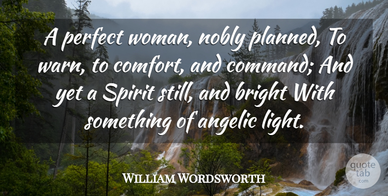 William Wordsworth Quote About Angel, Light, Perfect: A Perfect Woman Nobly Planned...