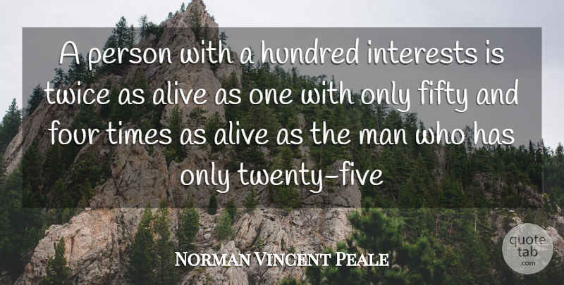 Norman Vincent Peale Quote About Alive, Fifty, Four, Hundred, Interests: A Person With A Hundred...