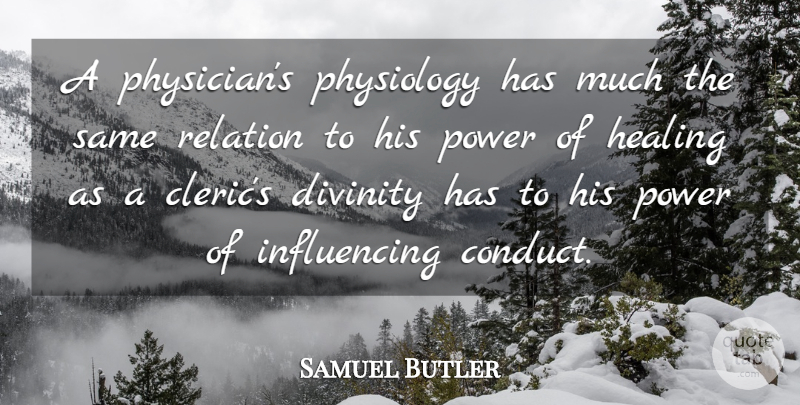 Samuel Butler Quote About Healing, Divinity, Physicians: A Physicians Physiology Has Much...