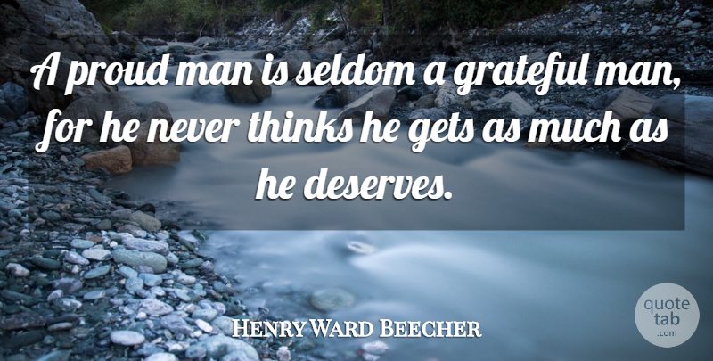 Henry Ward Beecher Quote About Gets, Gratitude, Man, Seldom, Thinks: A Proud Man Is Seldom...