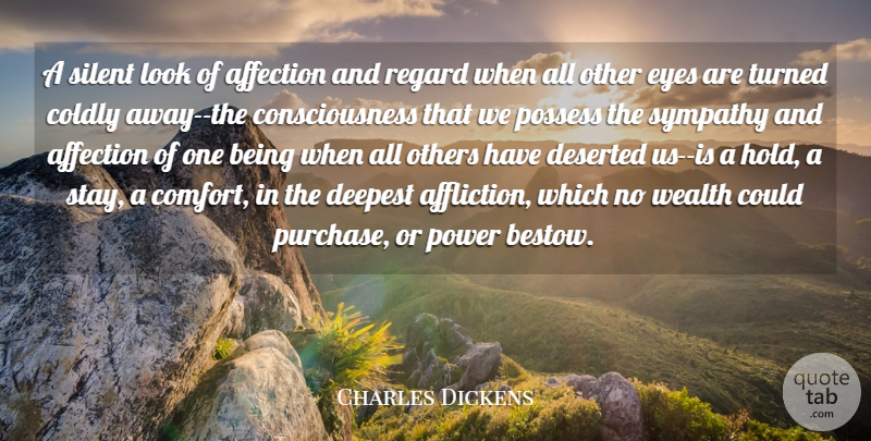 Charles Dickens Quote About Affection, Consciousness, Deepest, Deserted, Eyes: A Silent Look Of Affection...