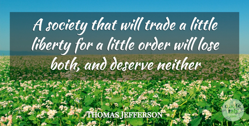 Thomas Jefferson Quote About Order, Liberty, Littles: A Society That Will Trade...