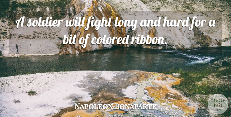 Napoleon Bonaparte Quote About Military, War, Fighting: A Soldier Will Fight Long...