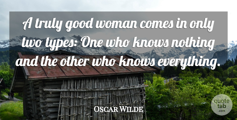 Oscar Wilde Quote About Good, Knows, Truly, Woman: A Truly Good Woman Comes...