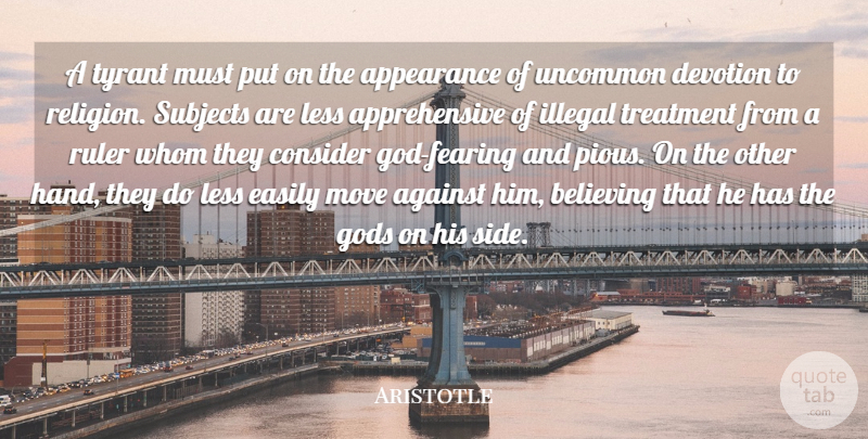 Aristotle Quote About Atheist, Moving, Believe: A Tyrant Must Put On...