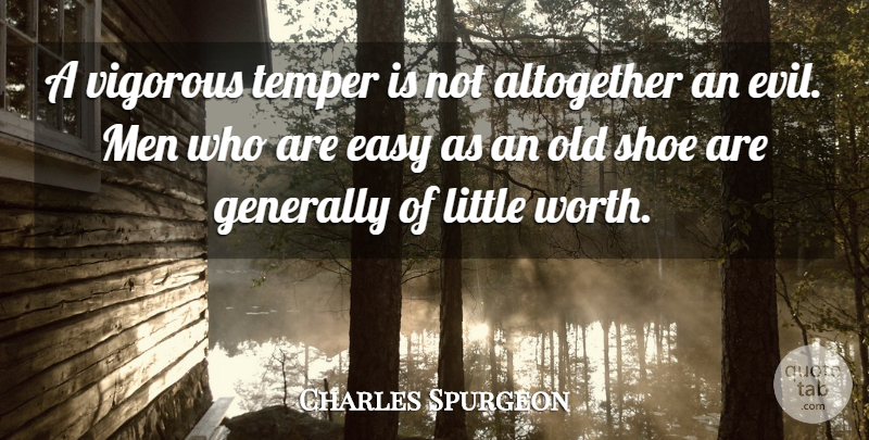 Charles Spurgeon Quote About Men, Shoes, Evil: A Vigorous Temper Is Not...