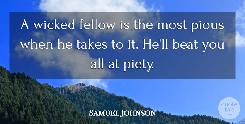 Samuel Johnson Quote About Beat, Fellow, Pious, Takes, Wicked: A Wicked Fellow Is The...