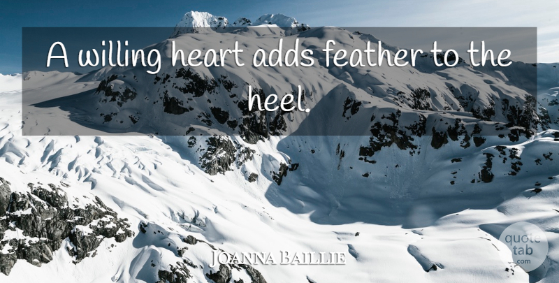 Joanna Baillie Quote About Heart, Add, Willing: A Willing Heart Adds Feather...