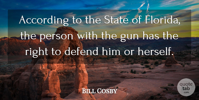Bill Cosby Quote About According, Defend, State: According To The State Of...
