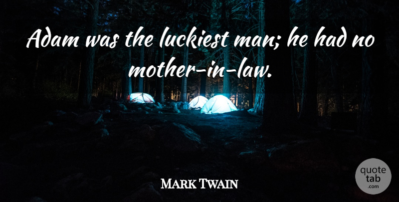 Mark Twain Quote About Adam, Family, Law, Luckiest: Adam Was The Luckiest Man...