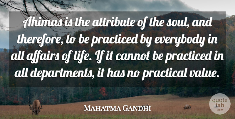 Mahatma Gandhi Quote About Affairs, Attribute, Cannot, Everybody, Practical: Ahimas Is The Attribute Of...