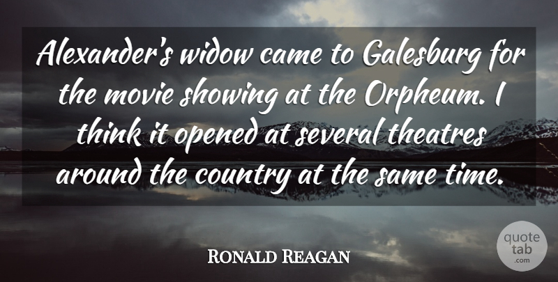 Ronald Reagan Quote About Came, Country, Movies, Opened, Several: Alexanders Widow Came To Galesburg...