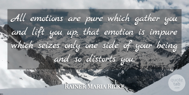 Rainer Maria Rilke Quote About Emotional, Sides, Lift You Up: All Emotions Are Pure Which...
