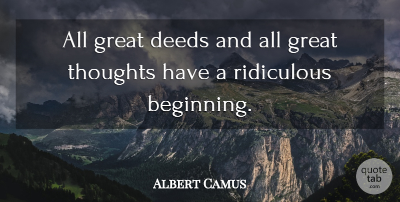 Albert Camus Quote About New Beginnings, Bad Ass, Greatness: All Great Deeds And All...