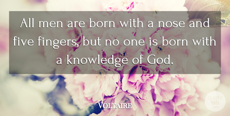 Voltaire Quote About Born, Five, God, Knowledge, Men: All Men Are Born With...