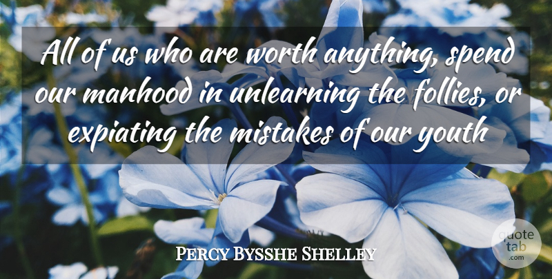 Percy Bysshe Shelley Quote About Mistake, Self Improvement, Youth: All Of Us Who Are...