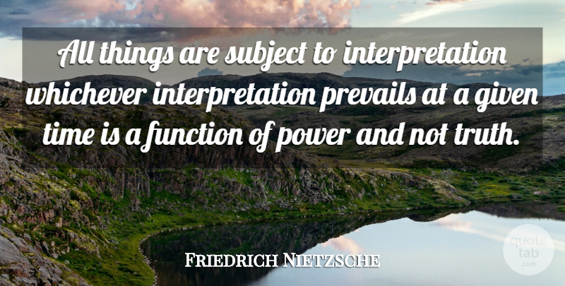 Friedrich Nietzsche Quote About Power, Reality, Political: All Things Are Subject To...