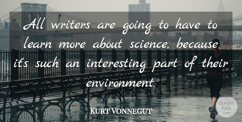 Kurt Vonnegut Quote About Science: All Writers Are Going To...