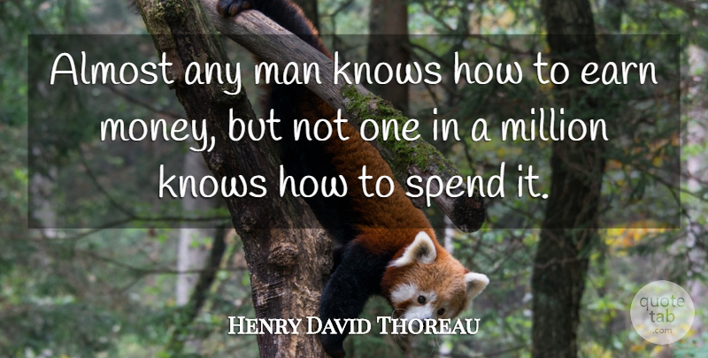 Henry David Thoreau Quote About Money, Men, One In A Million: Almost Any Man Knows How...