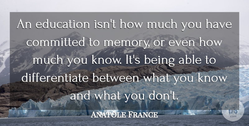 Anatole France Quote About Education, Memories, Learning: An Education Isnt How Much...