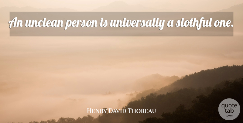 Henry David Thoreau Quote About Sloth, Literature, Persons: An Unclean Person Is Universally...