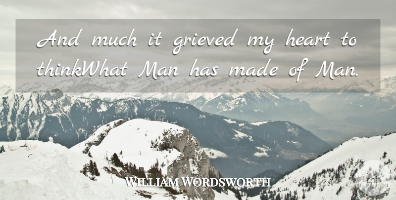 William Wordsworth Quote About Heart, Man: And Much It Grieved My...