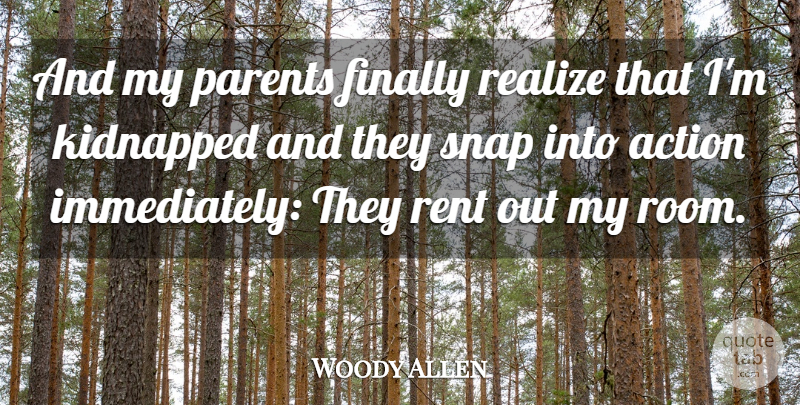 Woody Allen Quote About Action, Finally, Kidnapped, Parents, Realize: And My Parents Finally Realize...