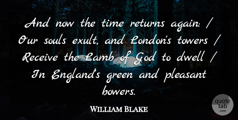 William Blake Quote About Dwell, God, Green, Lamb, Pleasant: And Now The Time Returns...