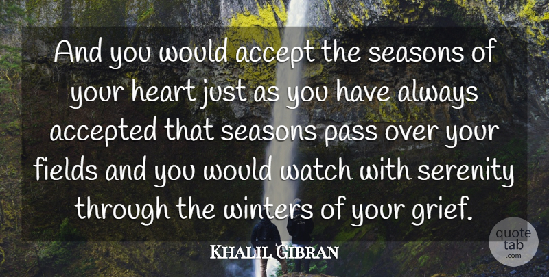 Khalil Gibran Quote About Grief, Heart, Winter: And You Would Accept The...