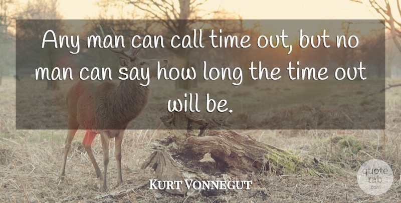 Kurt Vonnegut Quote About Man, Time: Any Man Can Call Time...