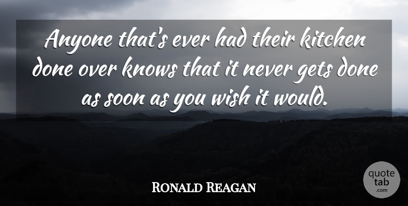 Ronald Reagan Quote About Anyone, Gets, Kitchen, Knows, Soon: Anyone Thats Ever Had Their...