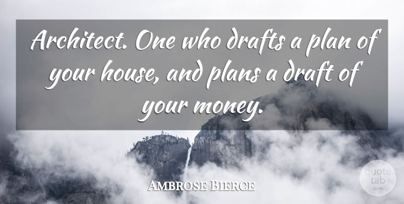 Ambrose Bierce Quote About Funny, Money, Badass: Architect One Who Drafts A...