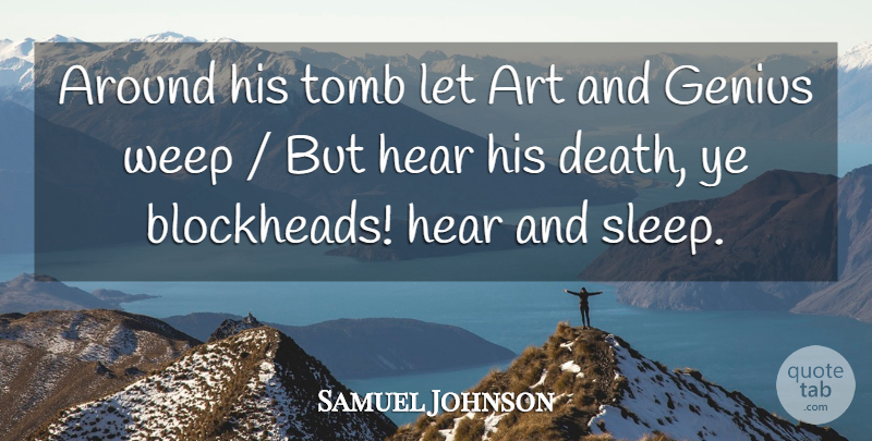 Samuel Johnson Quote About Art, Genius, Hear, Tomb, Weep: Around His Tomb Let Art...