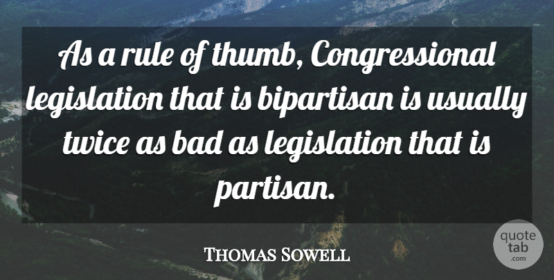 Thomas Sowell Quote About Thumbs, Legislation, Partisans: As A Rule Of Thumb...