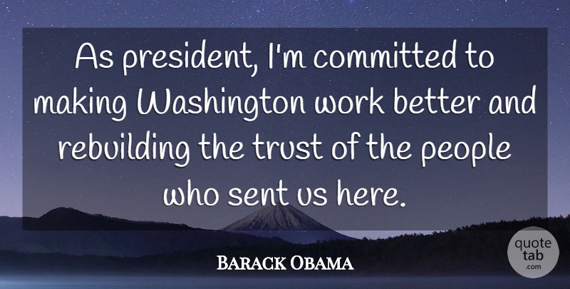 Barack Obama Quote About Committed, People, Rebuilding, Sent, Trust: As President Im Committed To...