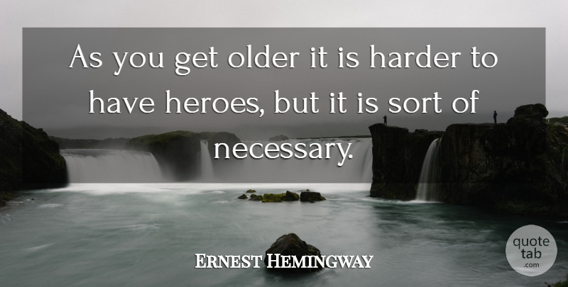 Ernest Hemingway Quote About Time, Hero, Age: As You Get Older It...