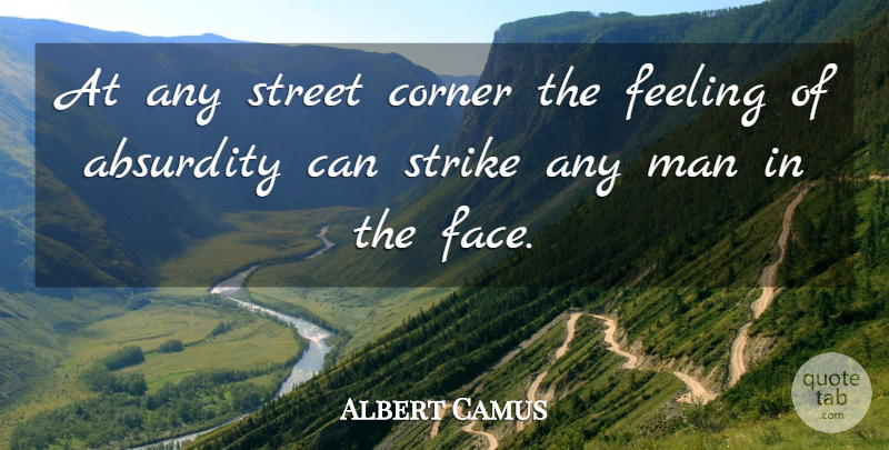 Albert Camus Quote About Men, Feelings, Faces: At Any Street Corner The...
