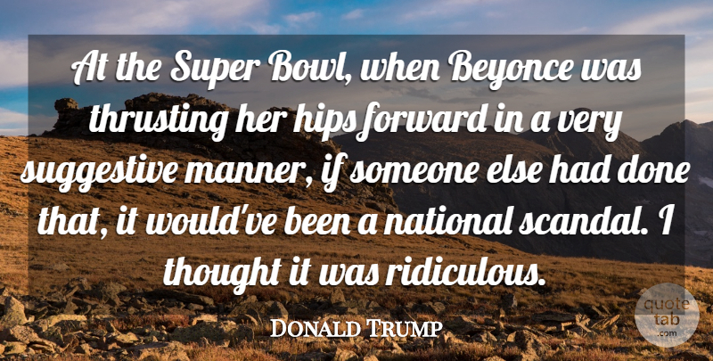 Donald Trump Quote About Beyonce, Hips, National, Suggestive: At The Super Bowl When...