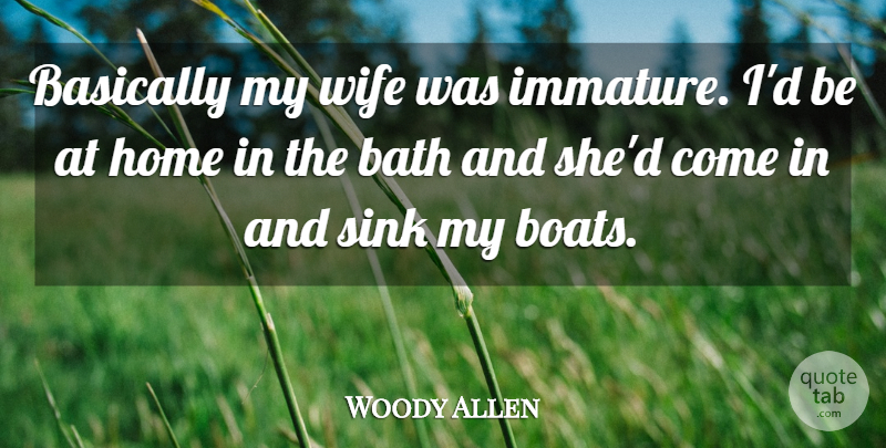 Woody Allen Quote About Inspirational, Funny, Life: Basically My Wife Was Immature...