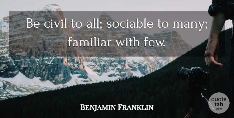 Benjamin Disraeli Quote About Luck, Familiar, Sociable: Be Civil To All Sociable...
