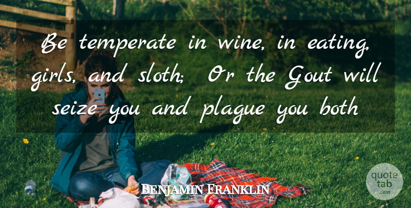 Benjamin Franklin Quote About Advice, Both, Plague, Seize, Temperate: Be Temperate In Wine In...