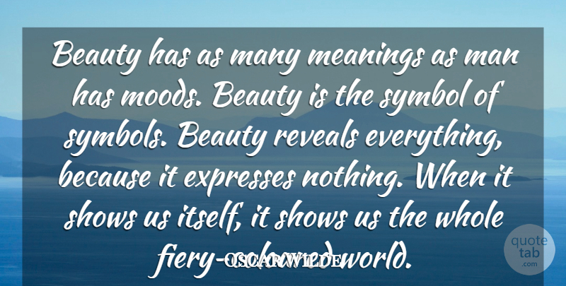 Oscar Wilde Quote About Beauty, Expresses, Man, Reveals, Shows: Beauty Has As Many Meanings...