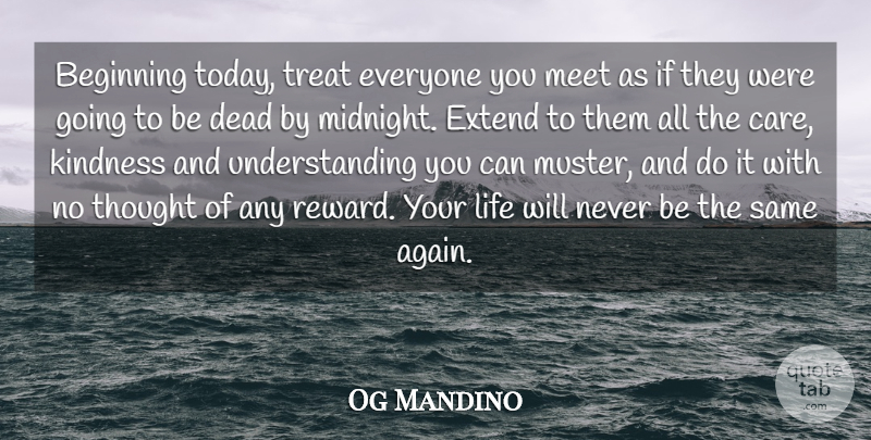Og Mandino Quote About Inspirational, Life, Motivational: Beginning Today Treat Everyone You...